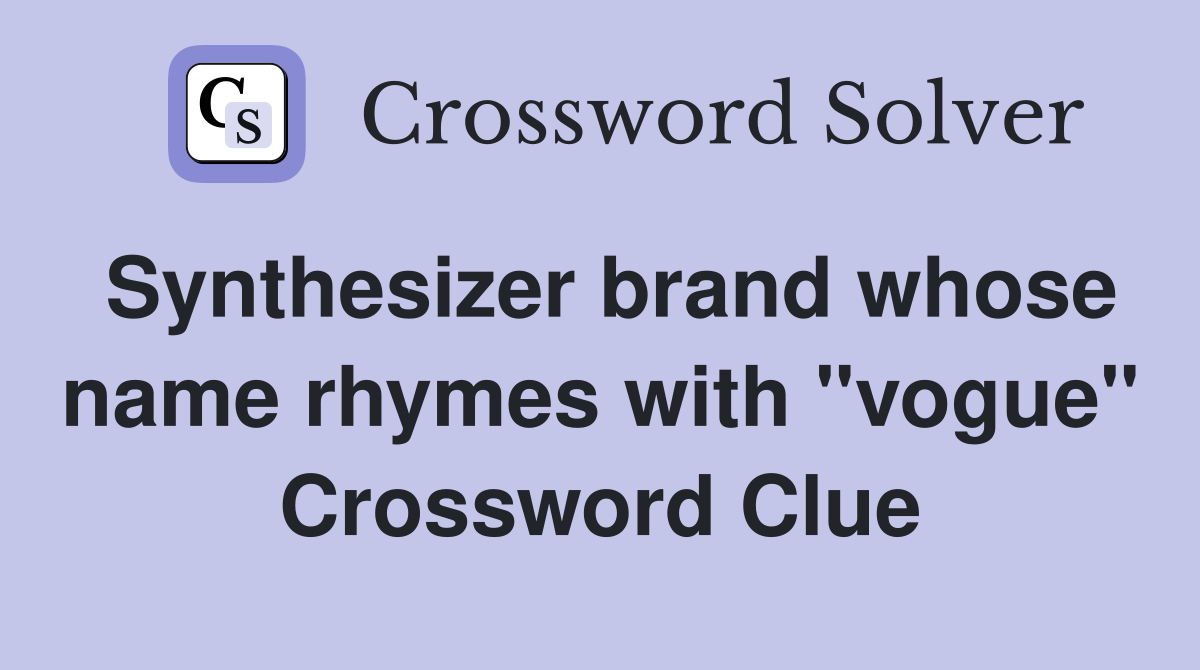 Synthesizer brand whose name rhymes with "vogue" Crossword Clue